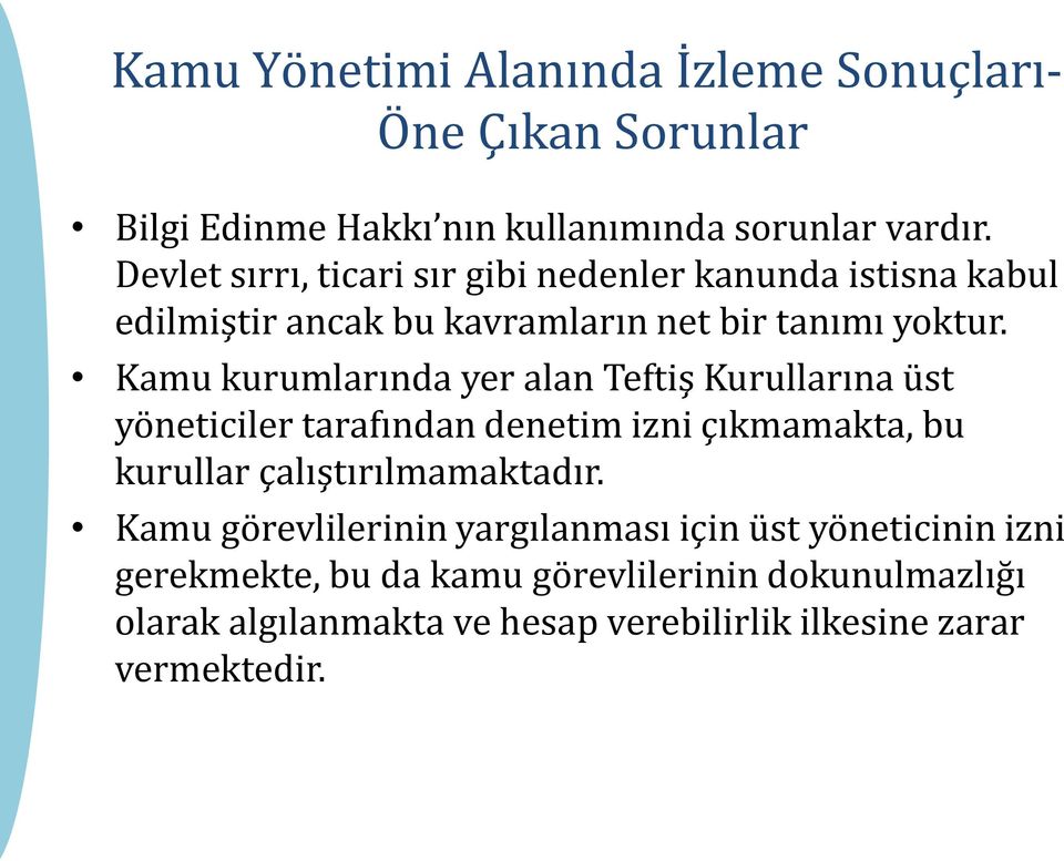 Kamu kurumlarında yer alan Teftiş Kurullarına üst yöneticiler tarafından denetim izni çıkmamakta, bu kurullar çalıştırılmamaktadır.