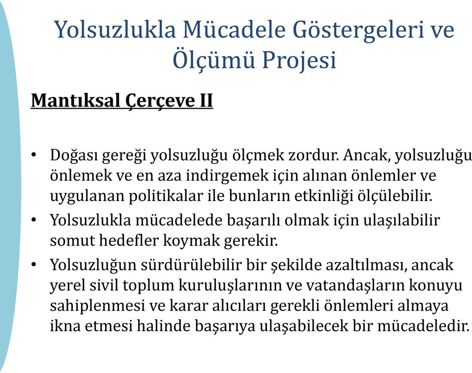 Yolsuzlukla mücadelede başarılı olmak için ulaşılabilir somut hedefler koymak gerekir.