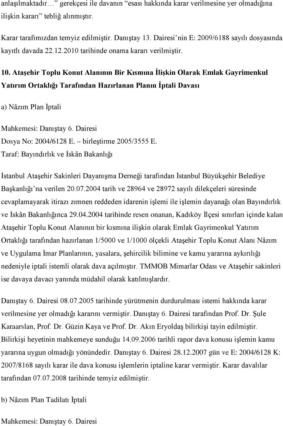 Ataşehir Toplu Konut Alanının Bir Kısmına İlişkin Olarak Emlak Gayrimenkul Yatırım Ortaklığı Tarafından Hazırlanan Planın İptali Davası a) Nâzım Plan İptali Mahkemesi: Danıştay 6.