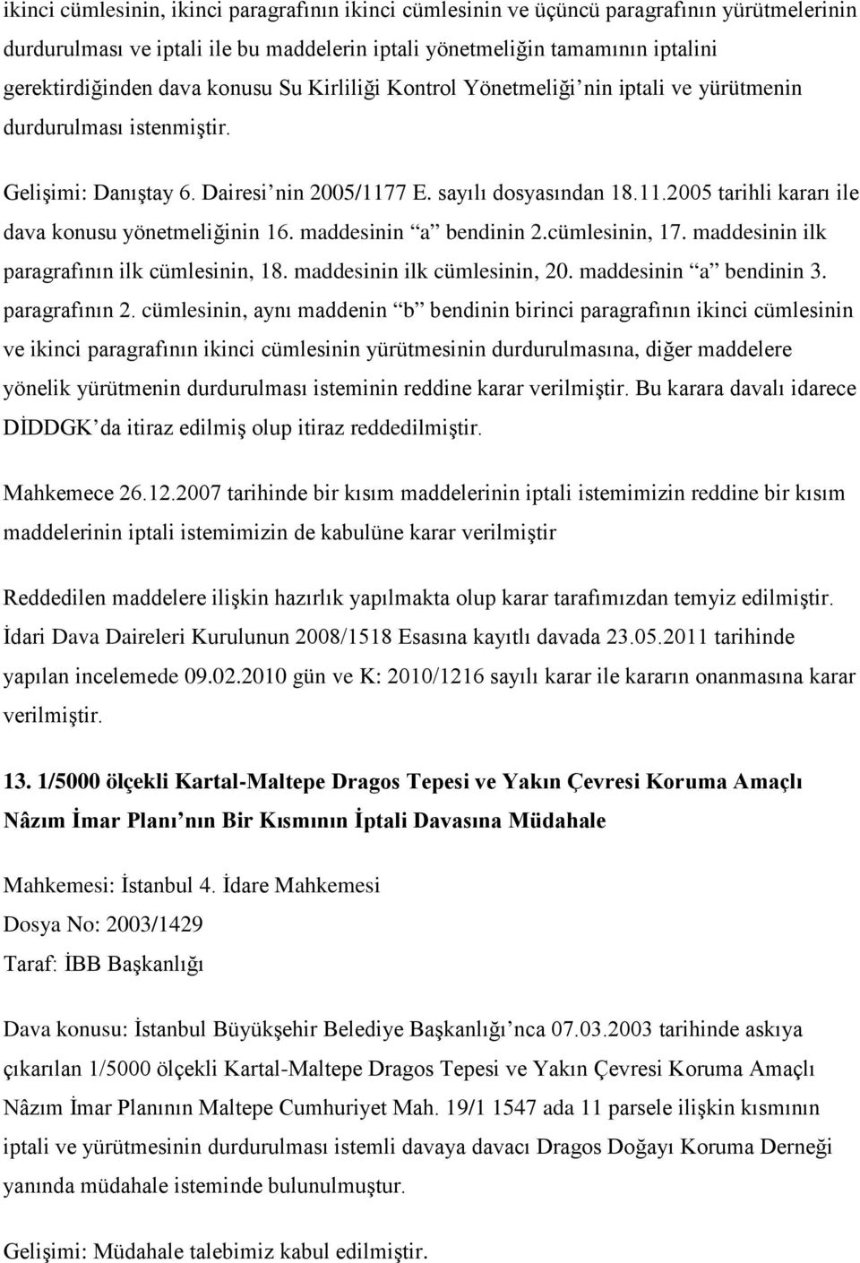 maddesinin a bendinin 2.cümlesinin, 17. maddesinin ilk paragrafının ilk cümlesinin, 18. maddesinin ilk cümlesinin, 20. maddesinin a bendinin 3. paragrafının 2.