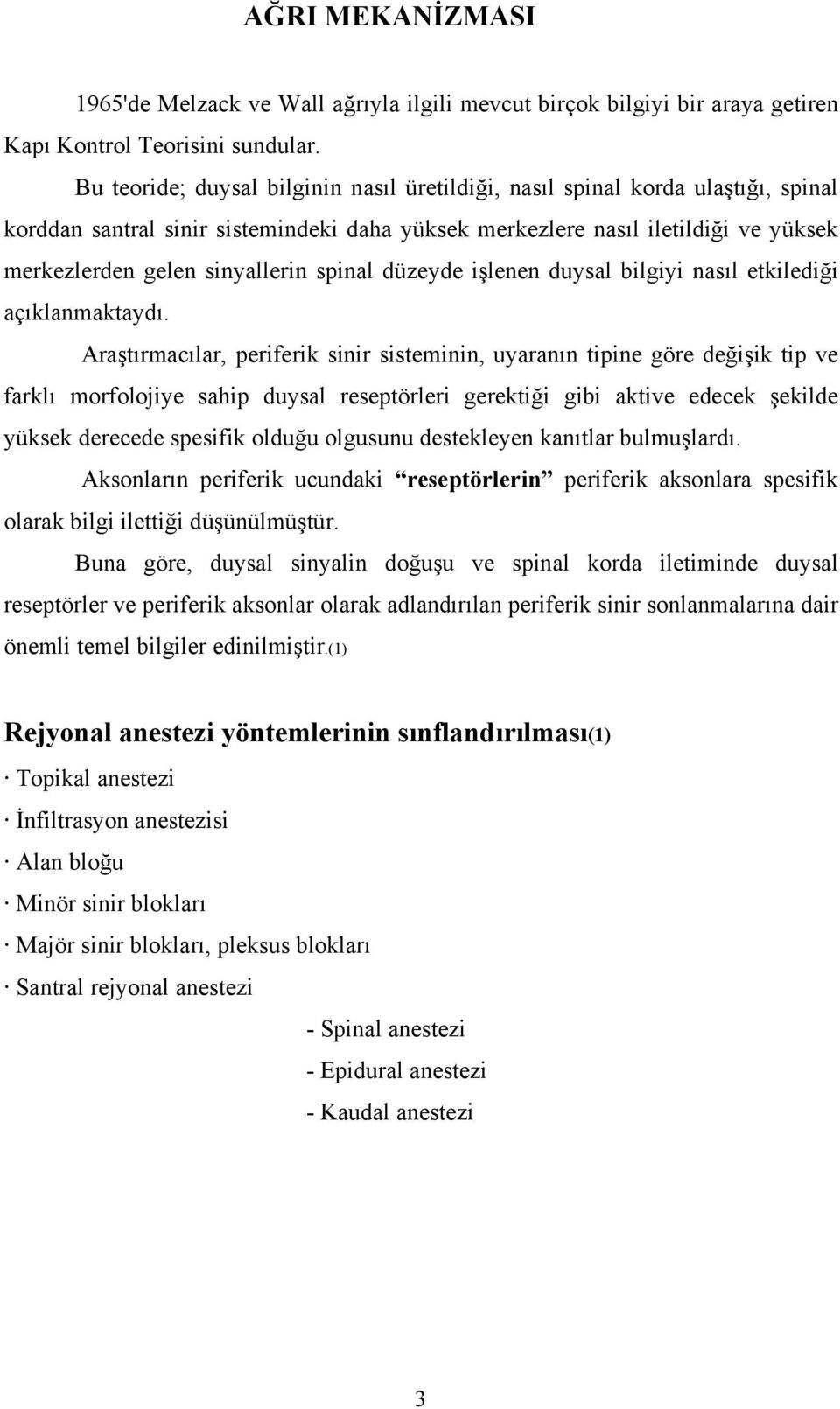 spinal düzeyde işlenen duysal bilgiyi nasıl etkilediği açıklanmaktaydı.