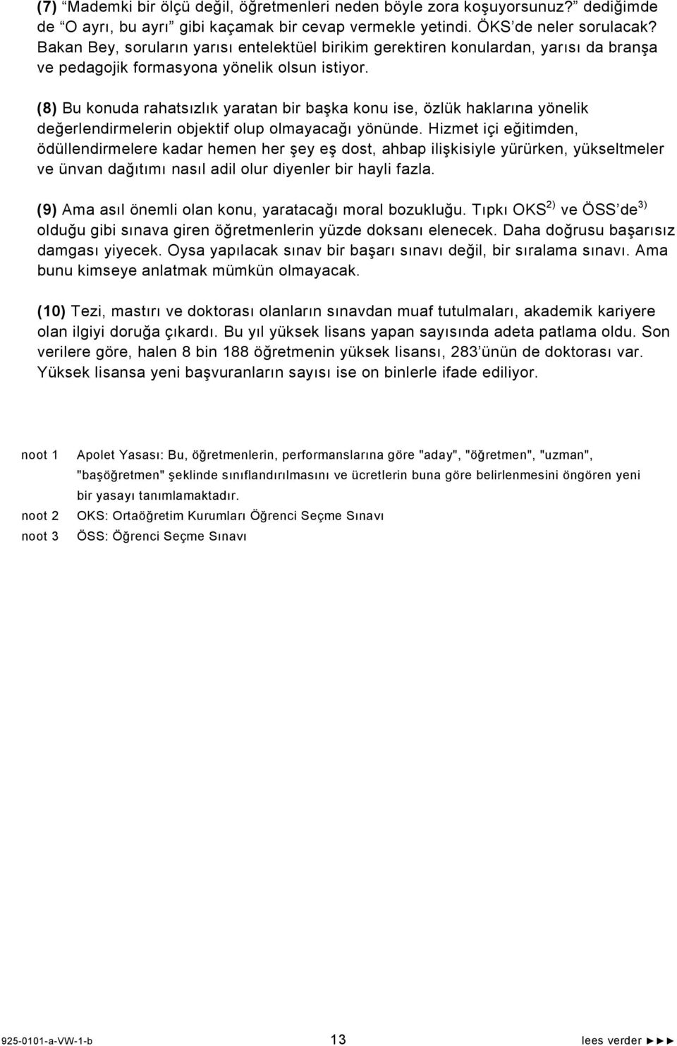 (8) Bu konuda rahatsızlık yaratan bir başka konu ise, özlük haklarına yönelik değerlendirmelerin objektif olup olmayacağı yönünde.