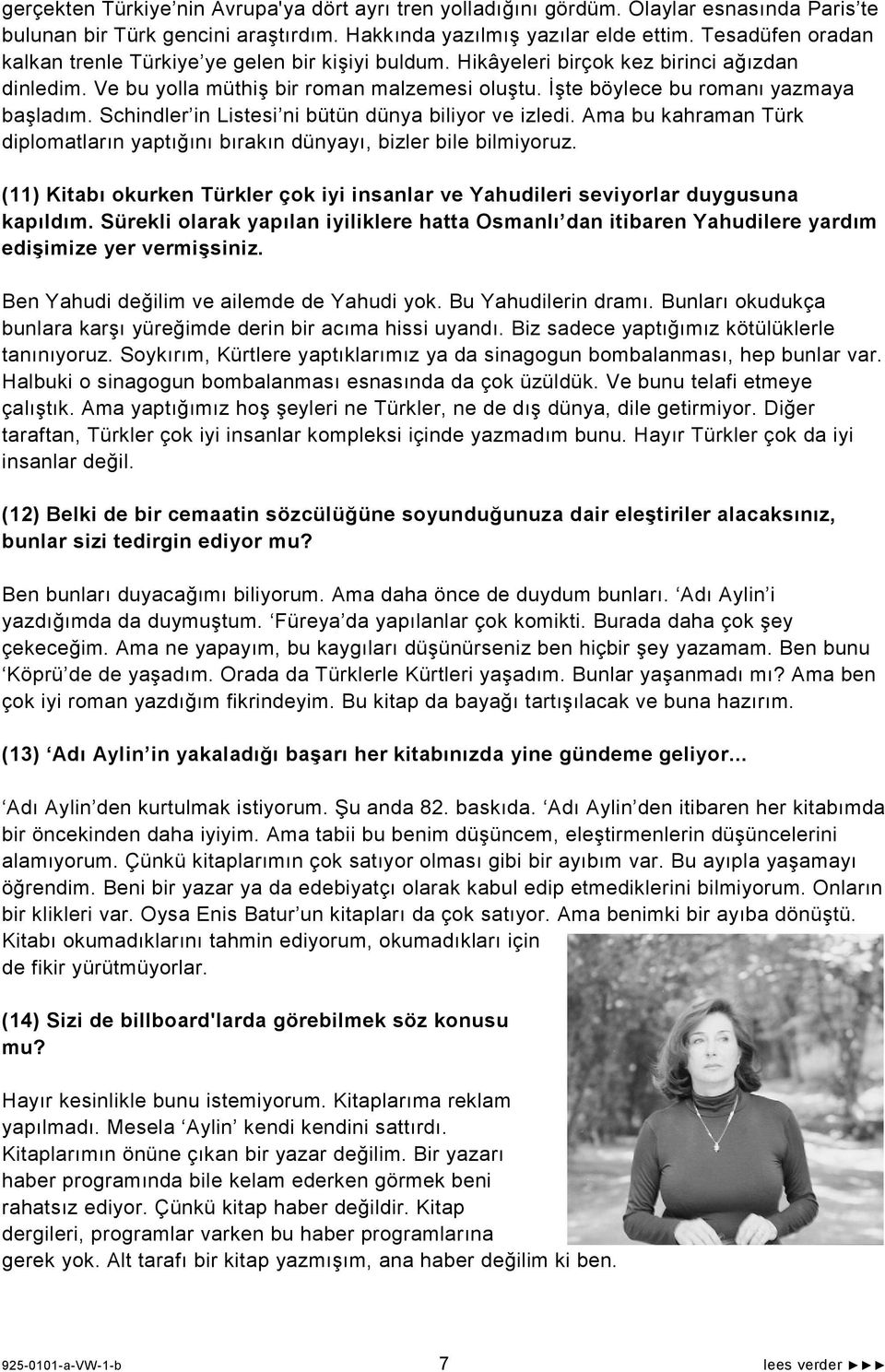 İşte böylece bu romanι yazmaya başladιm. Schindler in Listesi ni bütün dünya biliyor ve izledi. Ama bu kahraman Türk diplomatların yaptığını bırakın dünyayı, bizler bile bilmiyoruz.