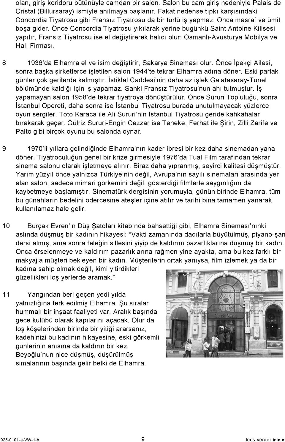 Önce Concordia Tiyatrosu yıkılarak yerine bugünkü Saint Antoine Kilisesi yapılır, Fransız Tiyatrosu ise el değiştirerek halıcı olur: Osmanlı-Avusturya Mobilya ve Halı Firması.