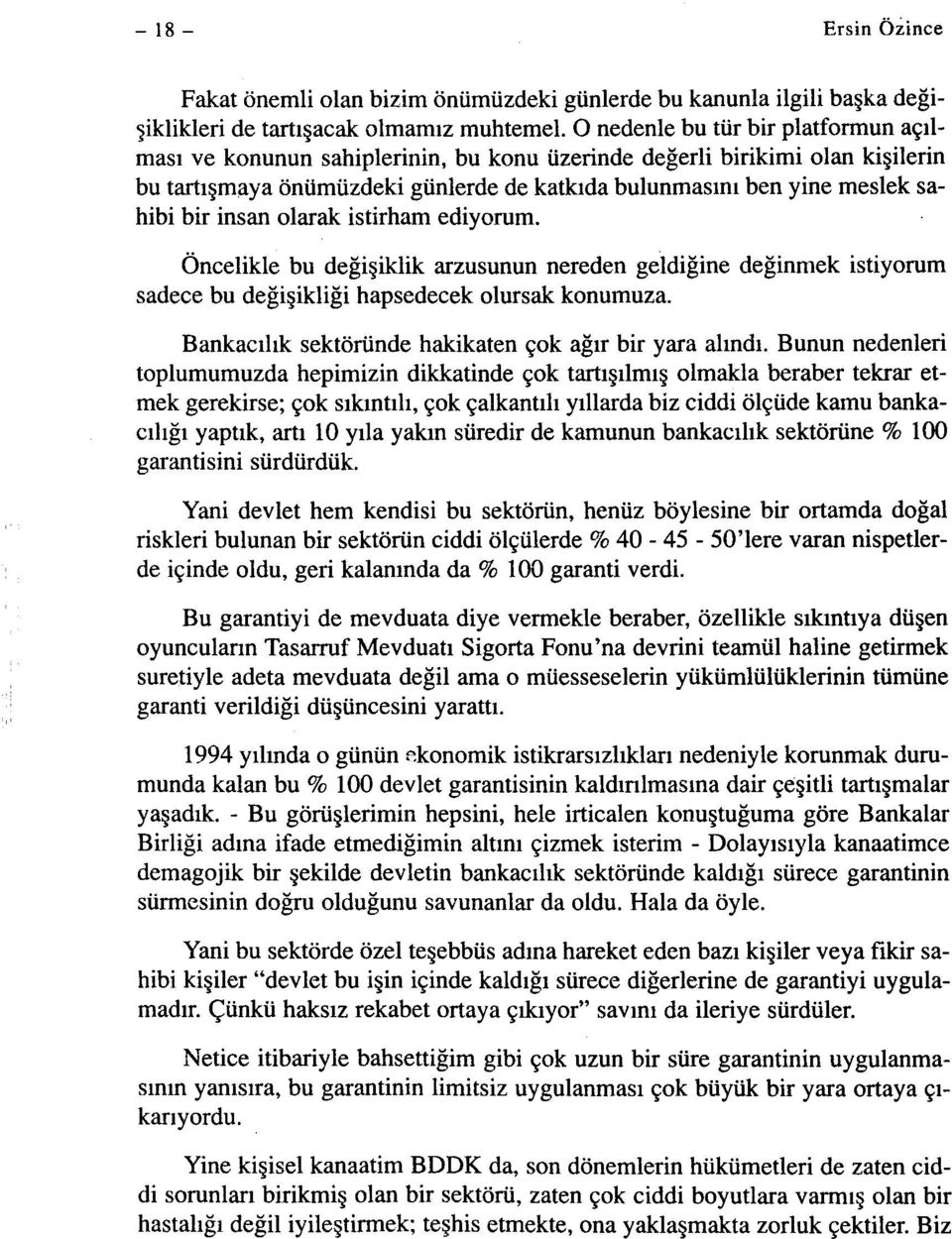 insan olarak istirham ediyorum. Öncelikle bu değişiklik arzusunun nereden geldiğine değinmek istiyorum sadece bu değişikliği hapsedecek olursak konumuza.