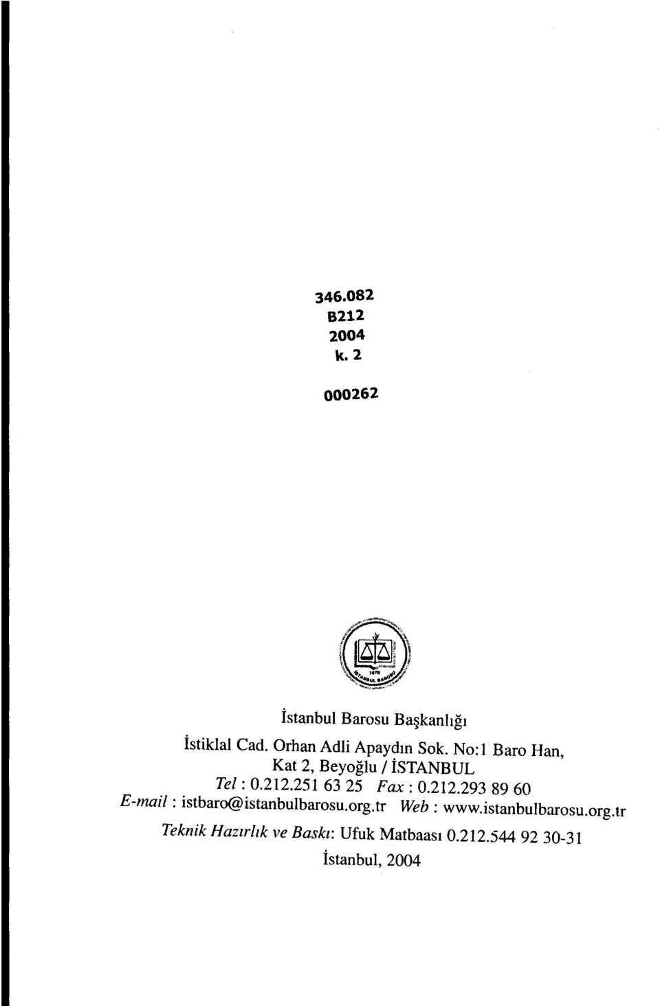 251 63 25 Fax: 0.212.293 89 60 E-mail: istbaro@istanbulbarosu.org.tr Web: www.
