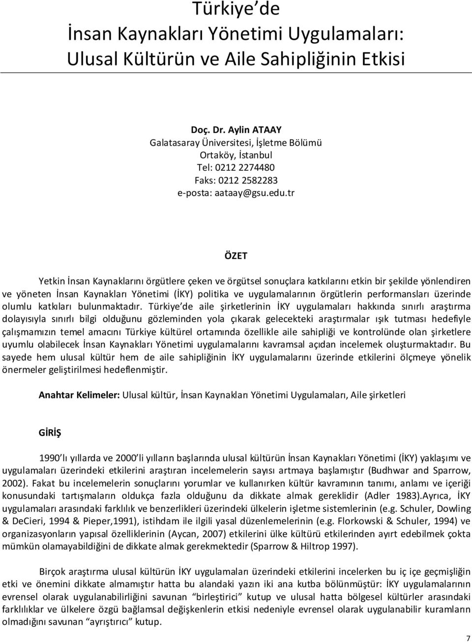 tr ÖZET Yetkin İnsan Kaynaklarını örgütlere çeken ve örgütsel sonuçlara katkılarını etkin bir şekilde yönlendiren ve yöneten İnsan Kaynakları Yönetimi (İKY) politika ve uygulamalarının örgütlerin