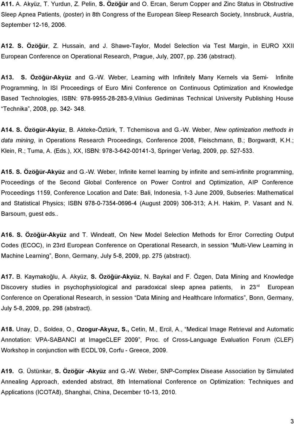 Hussain, and J. Shawe-Taylor, Model Selection via Test Margin, in EURO XXII European Conference on Operational Research, Prague, July, 2007, pp. 236 (abstract). A13. S. Özöğür-Akyüz and G.-W.