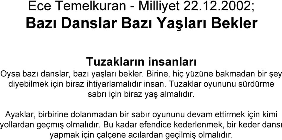 Birine, hiç yüzüne bakmadan bir şey diyebilmek için biraz ihtiyarlamalıdır insan.