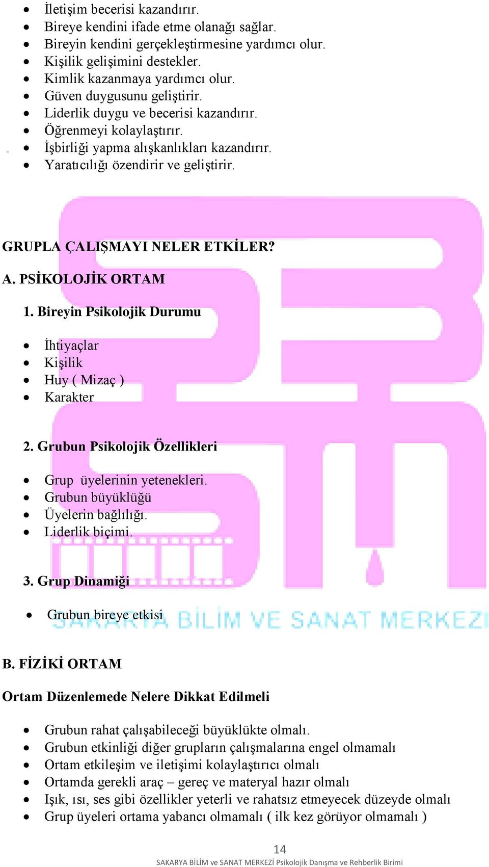 GRUPLA ÇALIŞMAYI NELER ETKİLER? A. PSİKOLOJİK ORTAM 1. Bireyin Psikolojik Durumu İhtiyaçlar Kişilik Huy ( Mizaç ) Karakter 2. Grubun Psikolojik Özellikleri Grup üyelerinin yetenekleri.