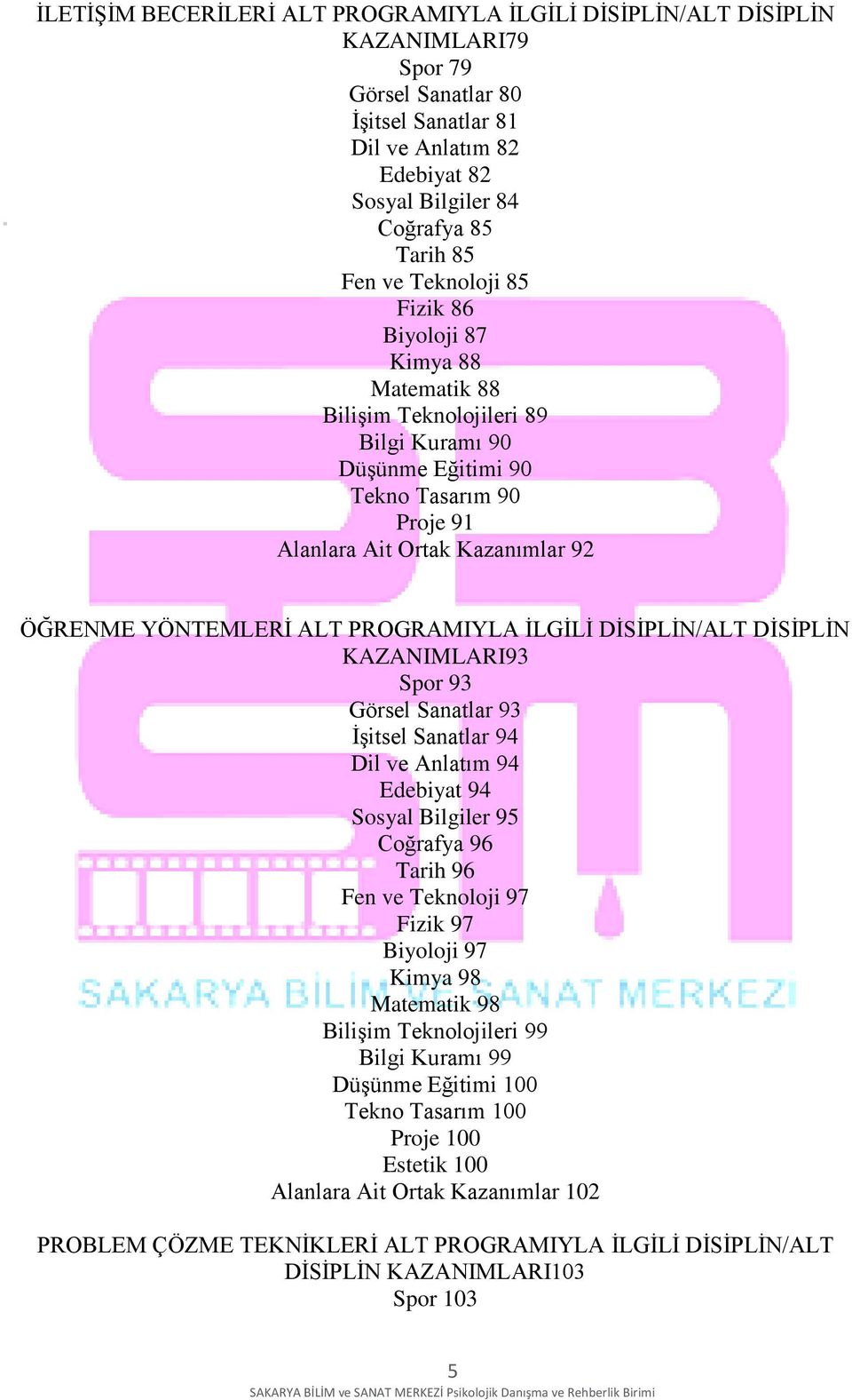 ALT PROGRAMIYLA İLGİLİ DİSİPLİN/ALT DİSİPLİN KAZANIMLARI93 Spor 93 Görsel Sanatlar 93 İşitsel Sanatlar 94 Dil ve Anlatım 94 Edebiyat 94 Sosyal Bilgiler 95 Coğrafya 96 Tarih 96 Fen ve Teknoloji 97