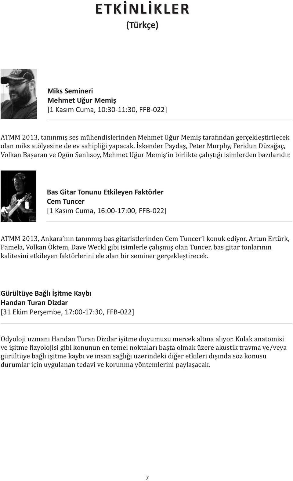 Bas Gitar Tonunu Etkileyen Faktörler Cem Tuncer [1 Kasım Cuma, 16:00-17:00, FFB-022] ATMM 2013, Ankara nın tanınmış bas gitaristlerinden Cem Tuncer i konuk ediyor.