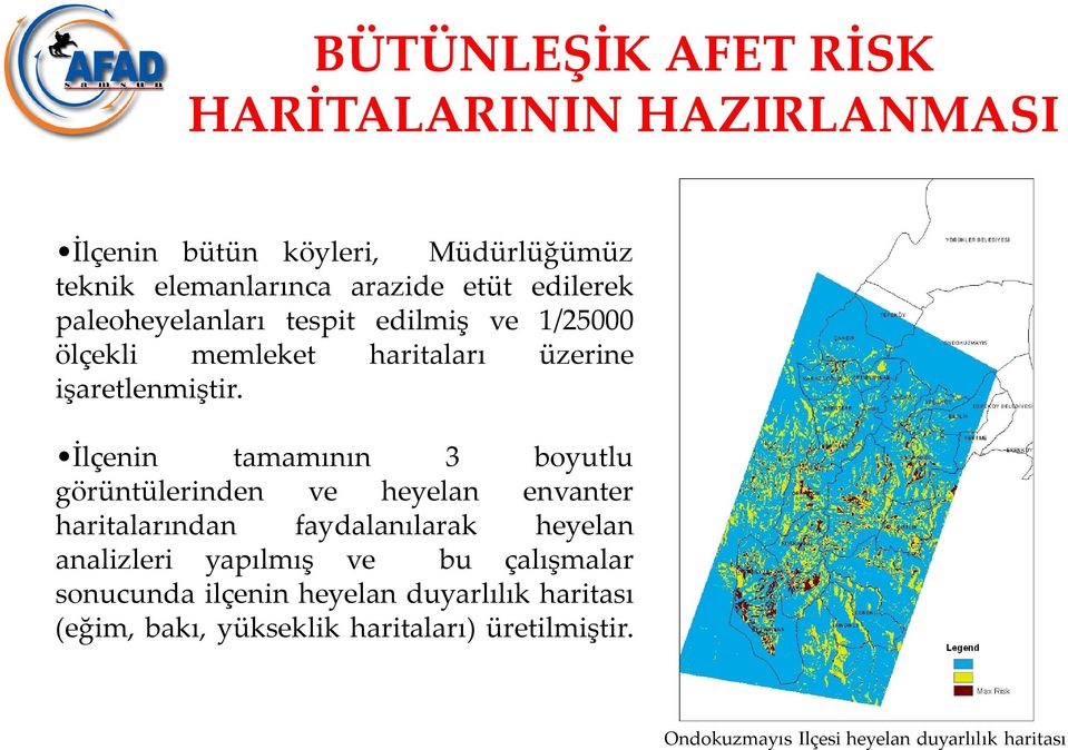 İlçenin tamamının 3 boyutlu görüntülerinden ve heyelan envanter haritalarından faydalanılarak heyelan analizleri yapılmış ve