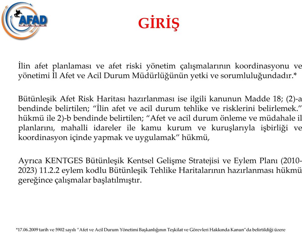 hükmü ile 2)-b bendinde belirtilen; Afet ve acil durum önleme ve müdahale il planlarını, mahalli idareler ile kamu kurum ve kuruşlarıyla işbirliği ve koordinasyon içinde yapmak ve uygulamak hükmü,