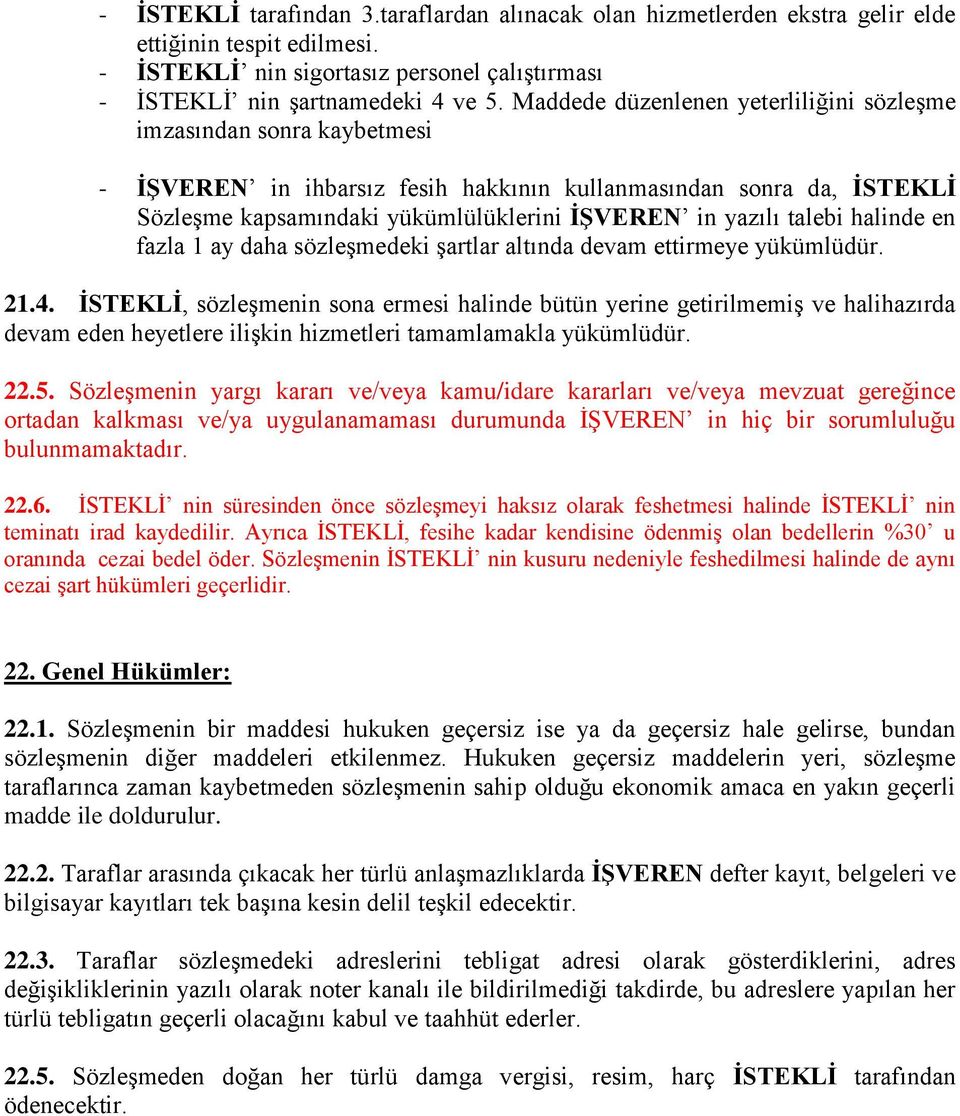 talebi halinde en fazla 1 ay daha sözleşmedeki şartlar altında devam ettirmeye yükümlüdür. 21.4.