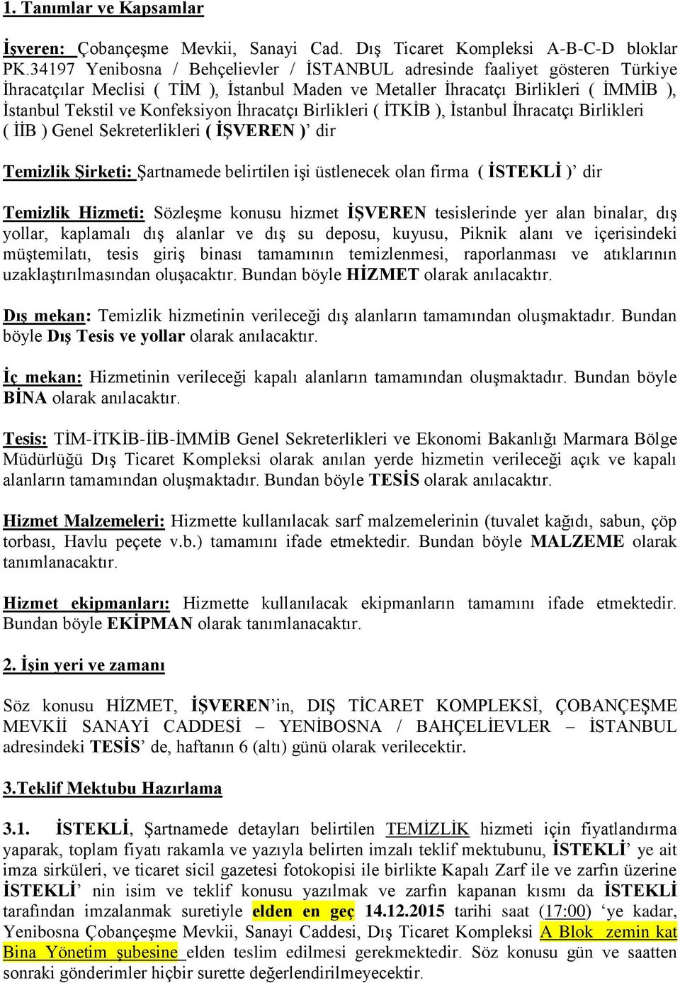 İhracatçı Birlikleri ( İTKİB ), İstanbul İhracatçı Birlikleri ( İİB ) Genel Sekreterlikleri ( İŞVEREN ) dir Temizlik Şirketi: Şartnamede belirtilen işi üstlenecek olan firma ( İSTEKLİ ) dir Temizlik