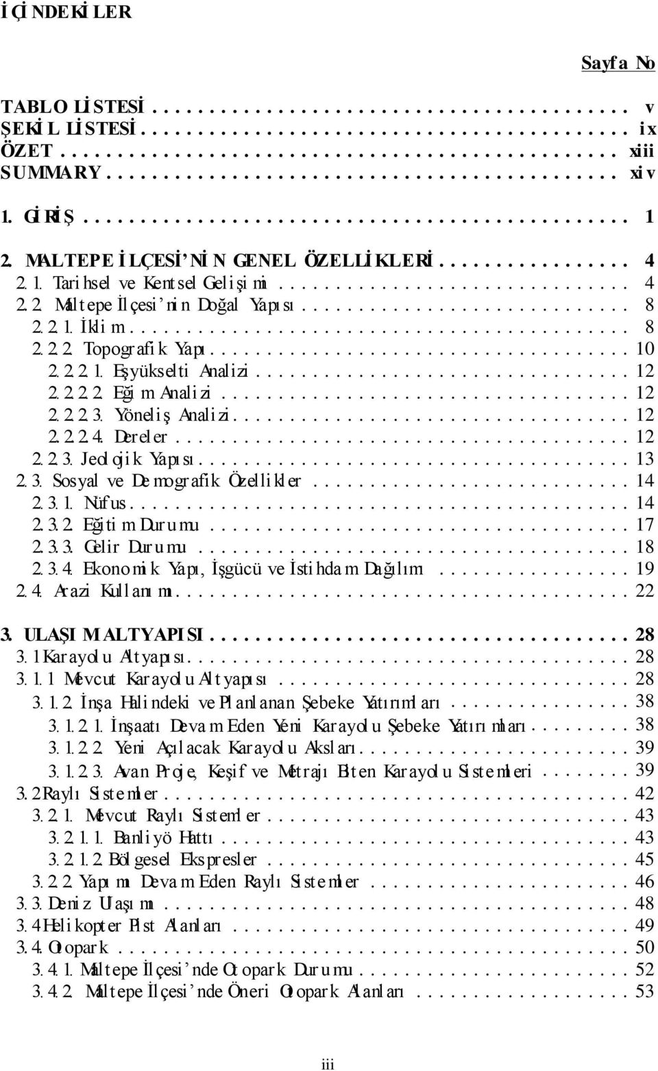 YöneliĢ Analizi.... 12 2. 2. 2. 4. Dereler... 12 2. 2. 3. Jeol oji k Yapısı.... 13 2. 3. Sosyal ve De mografik Özellikler... 14 2. 3. 1. Nüf us.... 14 2. 3. 2. Eğiti m Dur umu... 17 2. 3. 3. Gelir Dur umu.