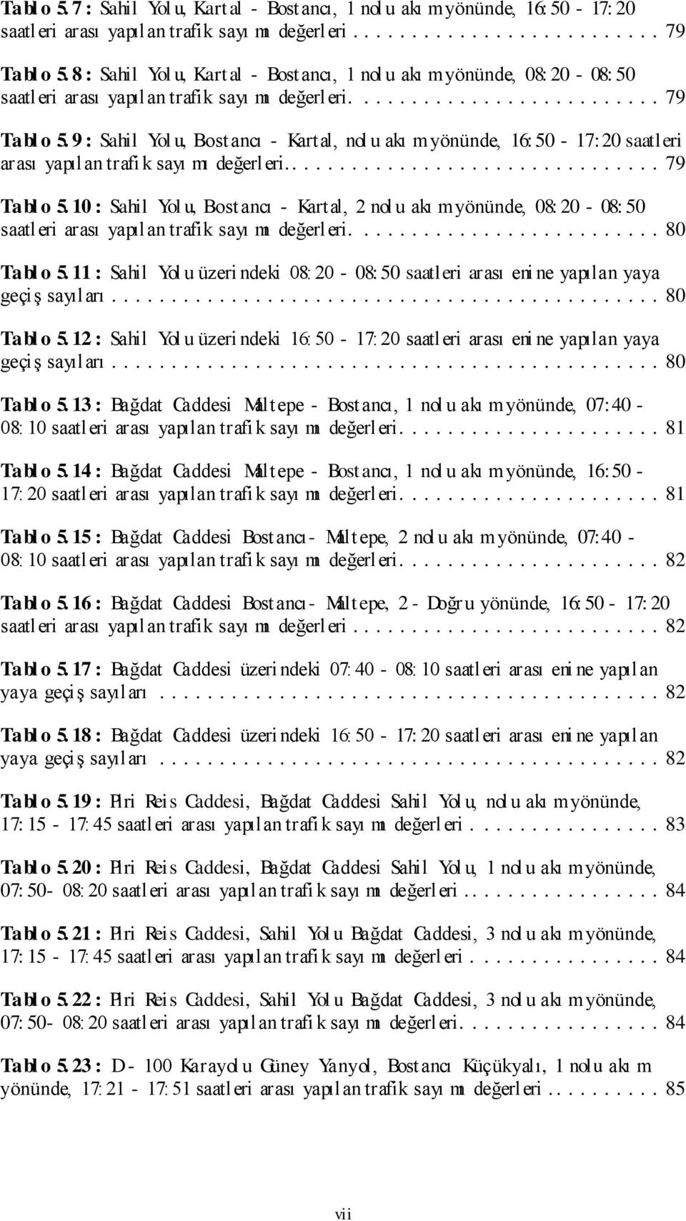 9 : Sahil Yol u, Bost ancı - Kartal, nol u akı myönünde, 16: 50-17:20 saatleri arası yapılan trafi k sayı mı değerleri..... 79 Tabl o 5.