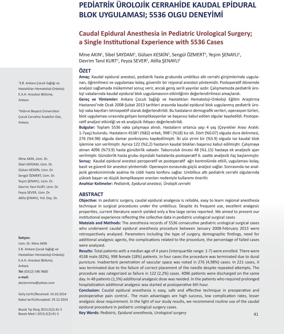 stalıkları Hematoloji-Onkoloji E.A.H. Anestezi Bölümü, 2 Yıldırım Beyazıt Üniversitesi Çocuk Cerrahisi Anabilim Dalı, Mine AKIN, Uzm. Dr. Sibel SAYDAM, Uzm. Dr. Gülsen KESKİN, Uzm. Dr. Sengül ÖZMERT, Uzm.