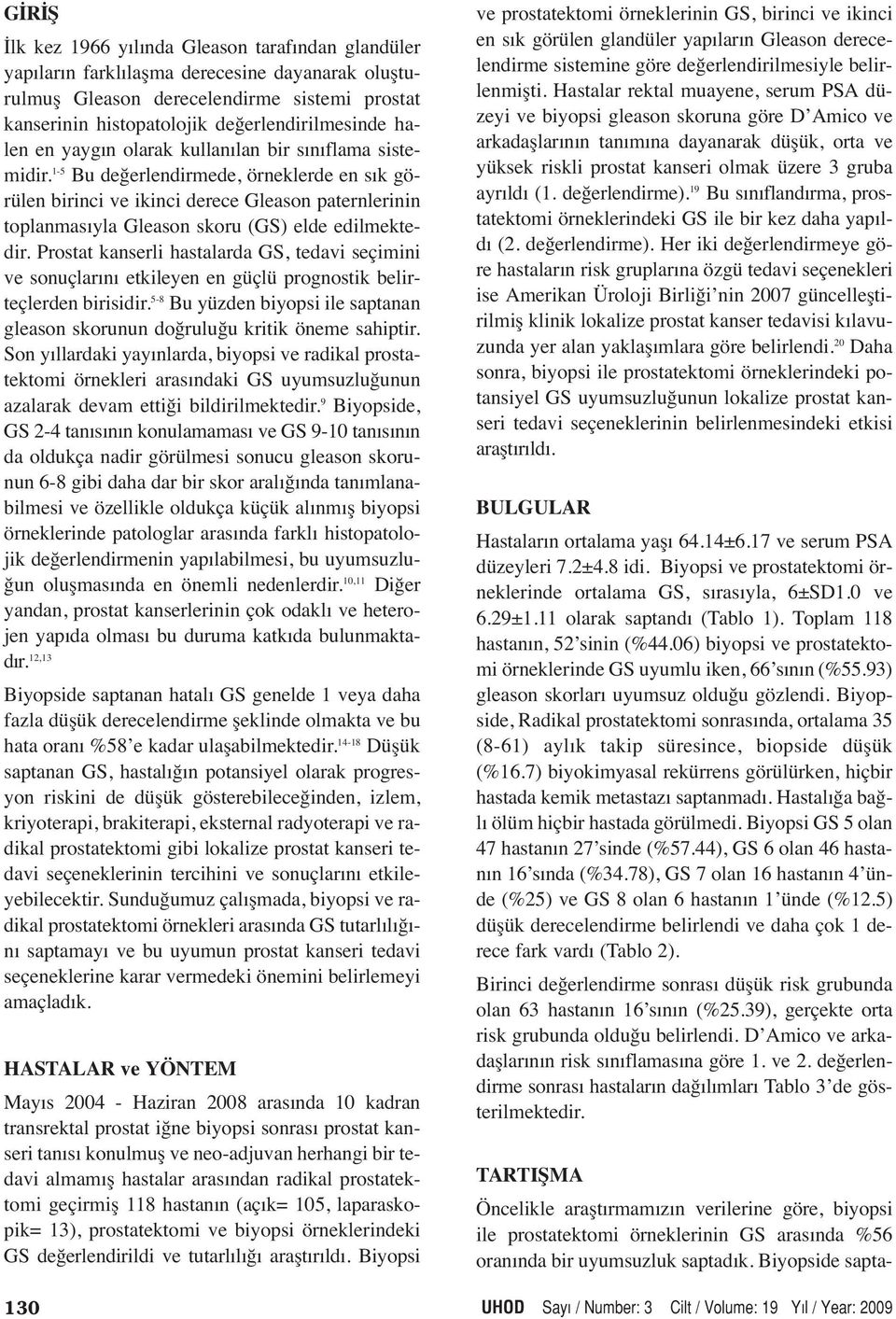 1-5 Bu değerlendirmede, örneklerde en sık görülen birinci ve ikinci derece Gleason paternlerinin toplanmasıyla Gleason skoru (GS) elde edilmektedir.