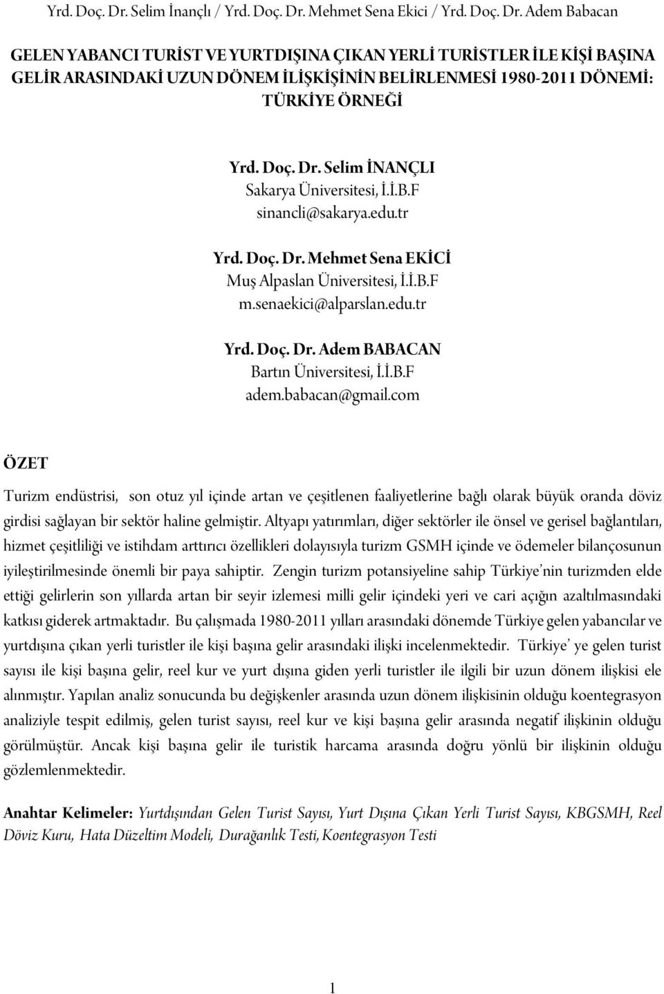 İ.B.F adem.babacan@gmail.com ÖZET Turizm endüstrisi, son otuz yıl içinde artan ve çeşitlenen faaliyetlerine bağlı olarak büyük oranda döviz girdisi sağlayan bir sektör haline gelmiştir.