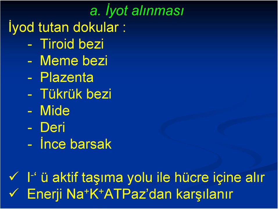 - Deri - İnce barsak I - ü aktif taşıma yolu ile