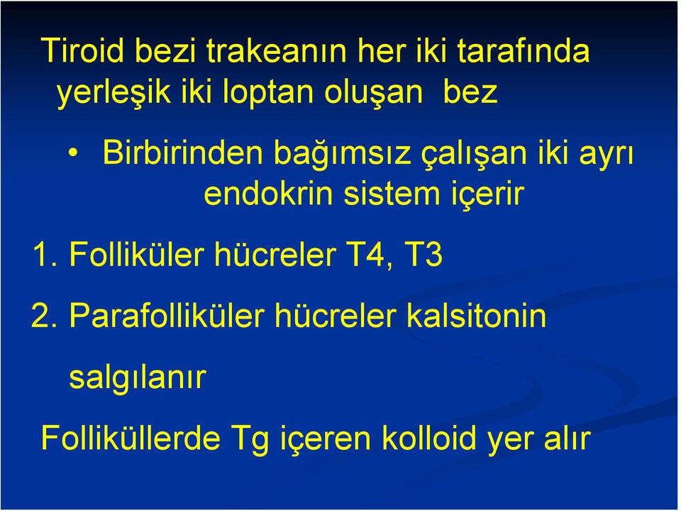 sistem içerir 1. Folliküler hücreler T4, T3 2.