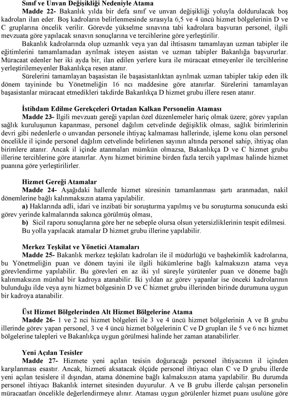 Görevde yükselme sınavına tabi kadrolara başvuran personel, ilgili mevzuata göre yapılacak sınavın sonuçlarına ve tercihlerine göre yerleştirilir.