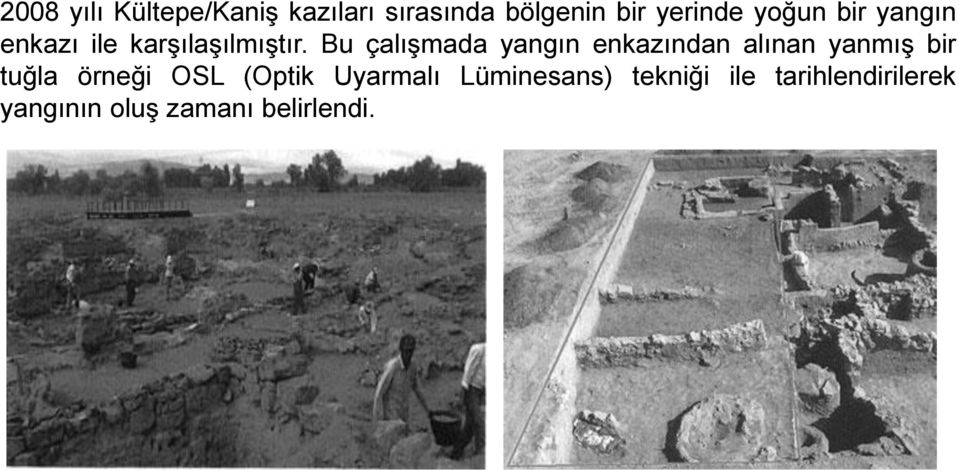 Bu çalışmada yangın enkazından alınan yanmış bir tuğla örneği OSL