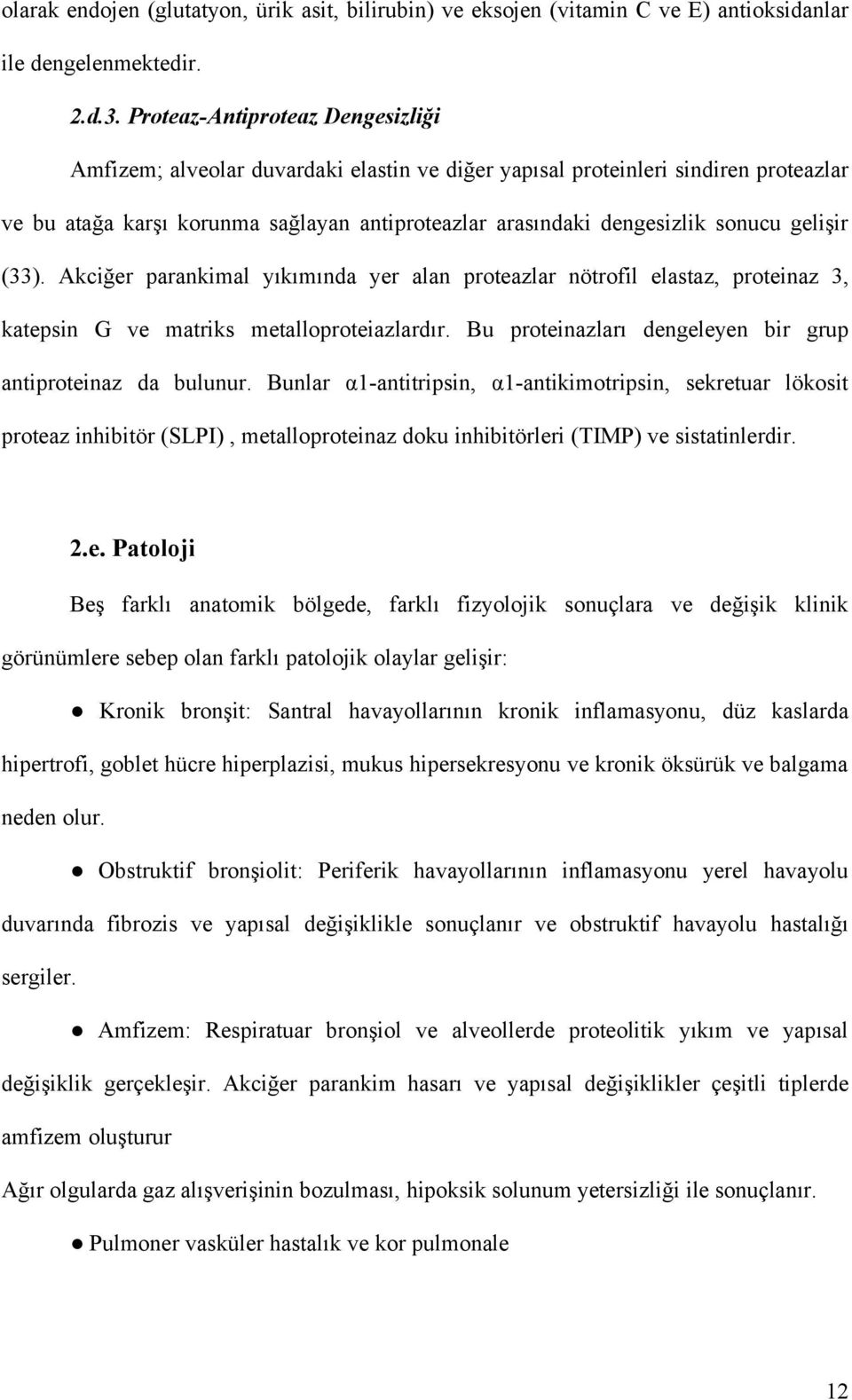 gelişir (33). Akciğer parankimal yıkımında yer alan proteazlar nötrofil elastaz, proteinaz 3, katepsin G ve matriks metalloproteiazlardır.