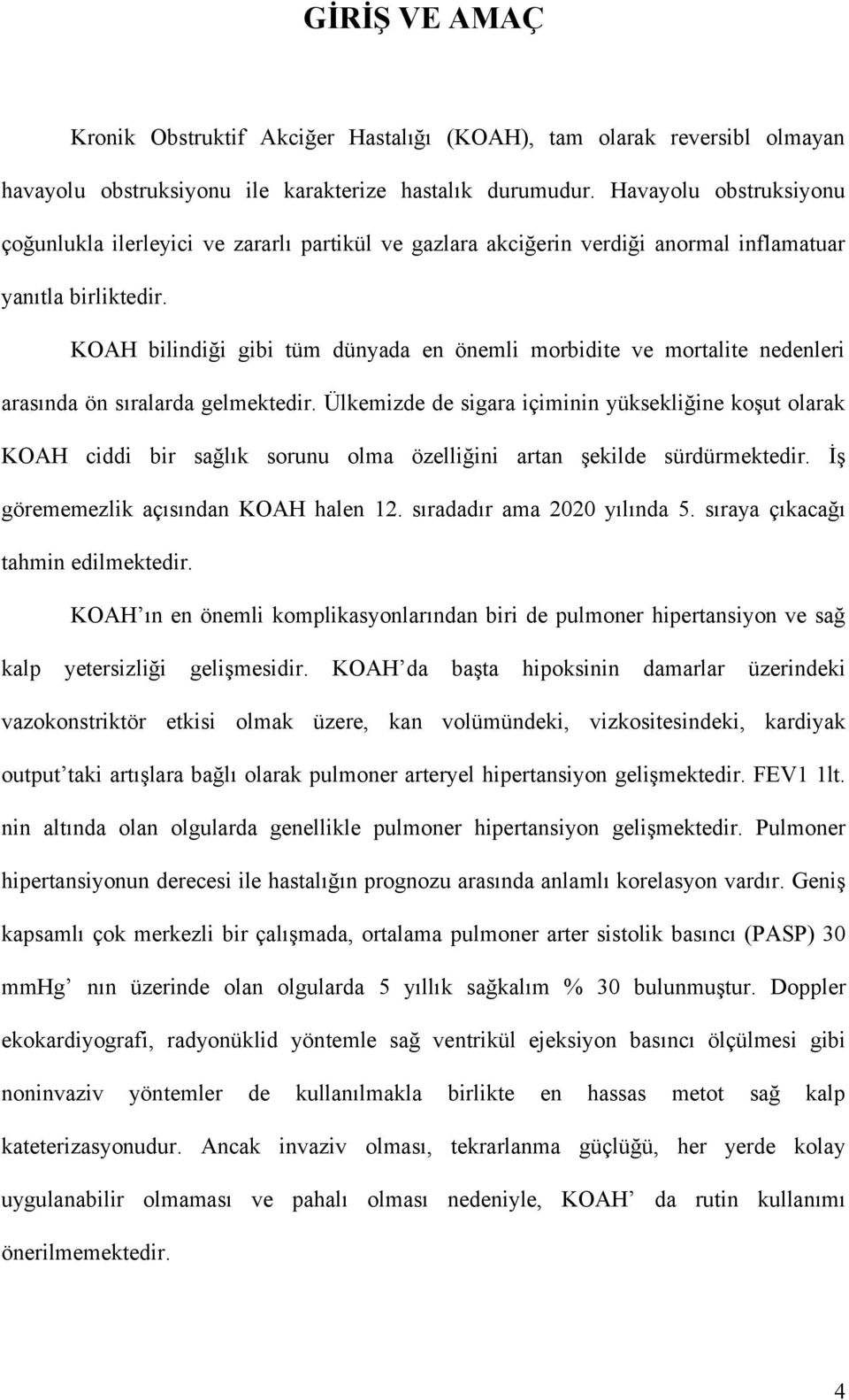 KOAH bilindiği gibi tüm dünyada en önemli morbidite ve mortalite nedenleri arasında ön sıralarda gelmektedir.