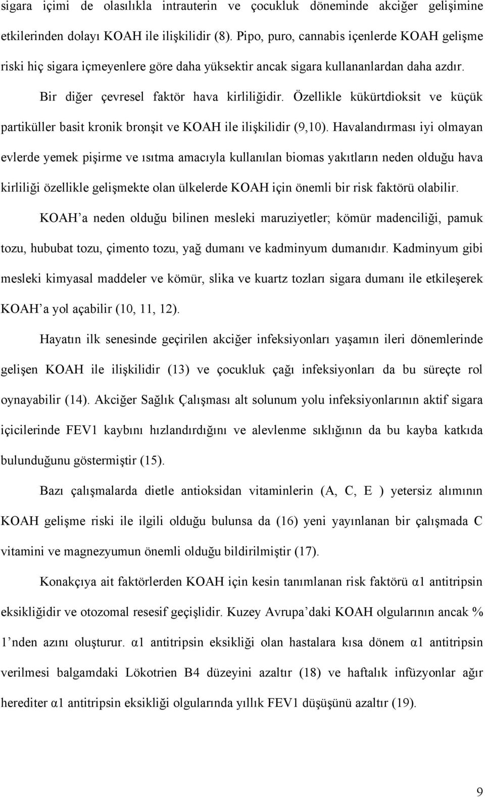 Özellikle kükürtdioksit ve küçük partiküller basit kronik bronşit ve KOAH ile ilişkilidir (9,10).