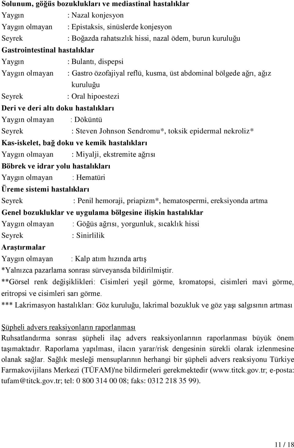 hastalıkları Yaygın olmayan : Döküntü : Steven Johnson Sendromu*, toksik epidermal nekroliz* Kas-iskelet, bağ doku ve kemik hastalıkları Yaygın olmayan : Miyalji, ekstremite ağrısı Böbrek ve idrar