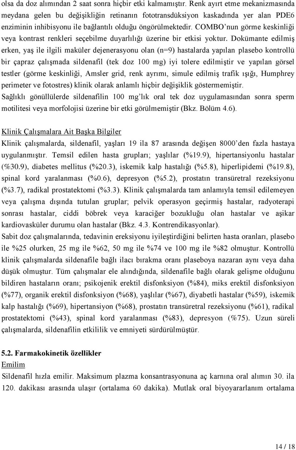 COMBO nun görme keskinliği veya kontrast renkleri seçebilme duyarlılığı üzerine bir etkisi yoktur.