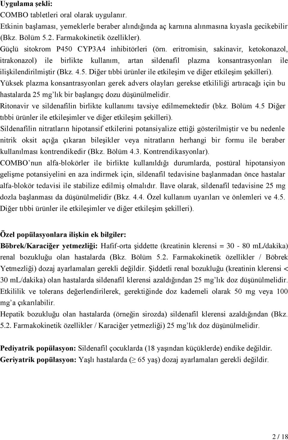 Yüksek plazma konsantrasyonları gerek advers olayları gerekse etkililiği artıracağı için bu hastalarda 25 mg lık bir başlangıç dozu düşünülmelidir.