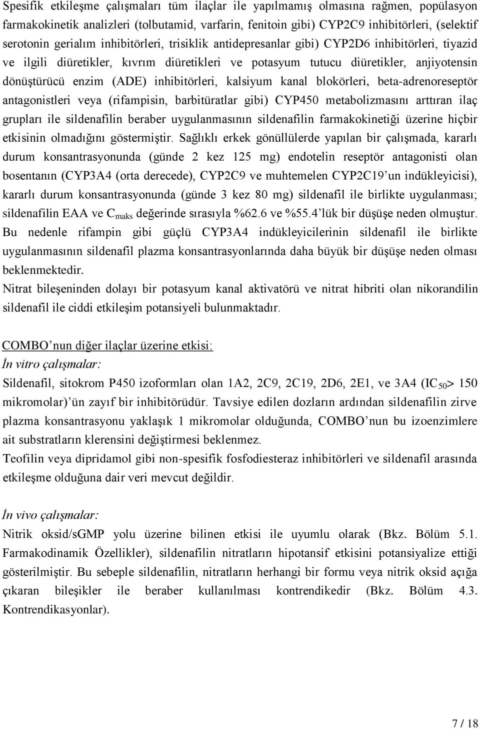 inhibitörleri, kalsiyum kanal blokörleri, beta-adrenoreseptör antagonistleri veya (rifampisin, barbitüratlar gibi) CYP450 metabolizmasını arttıran ilaç grupları ile sildenafilin beraber