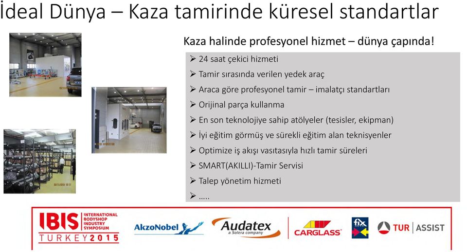 Orijinal parça kullanma En son teknolojiye sahip atölyeler (tesisler, ekipman) İyi eğitim görmüş ve sürekli