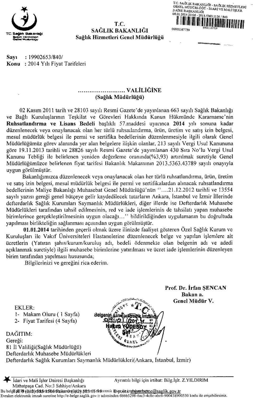 .. VALİLİGİNE (Sağlık Müdürlüğü) 02 Kasım 201 i tarih ve 28103 sayılı Resmi Gazete'de yayınlanan 663 sayılı Sağlık Bakanlığı ve Bağlı Kuruluşlarının Teşkilat ve Görevleri Hakkında Kanun Hükmünde