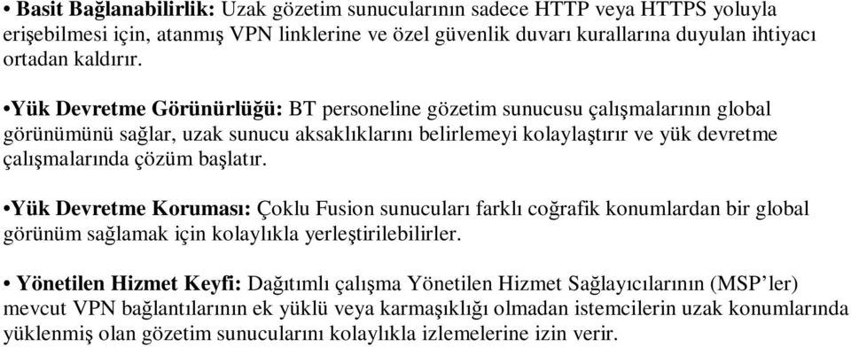 başlatır. Yük Devretme Koruması: Çoklu Fusion sunucuları farklı coğrafik konumlardan bir global görünüm sağlamak için kolaylıkla yerleştirilebilirler.