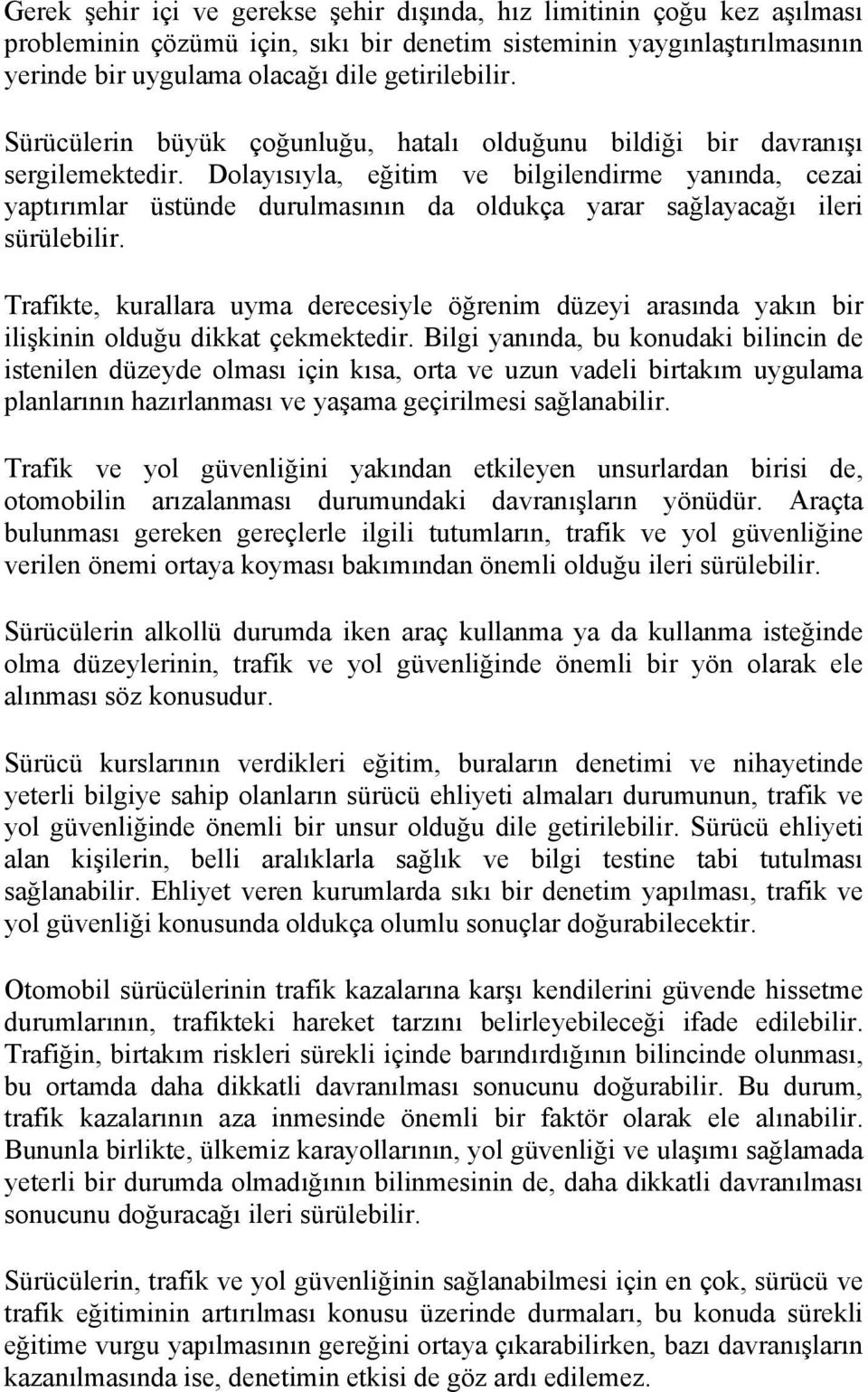 Dolayısıyla, eğitim ve bilgilendirme yanında, cezai yaptırımlar üstünde durulmasının da oldukça yarar sağlayacağı ileri sürülebilir.