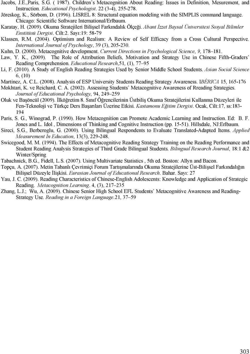 Okuma Stratejileri Bilişsel Farkındalık Ölçeği. Abant İzzet Baysal Üniversitesi Sosyal Bilimler Enstitüsü Dergisi. Cilt:2. Sayı:19: 58-79 Klassen, R.M. (2004).