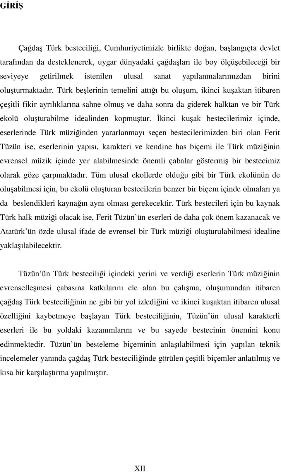 Türk beşlerinin temelini attığı bu oluşum, ikinci kuşaktan itibaren çeşitli fikir ayrılıklarına sahne olmuş ve daha sonra da giderek halktan ve bir Türk ekolü oluşturabilme idealinden kopmuştur.