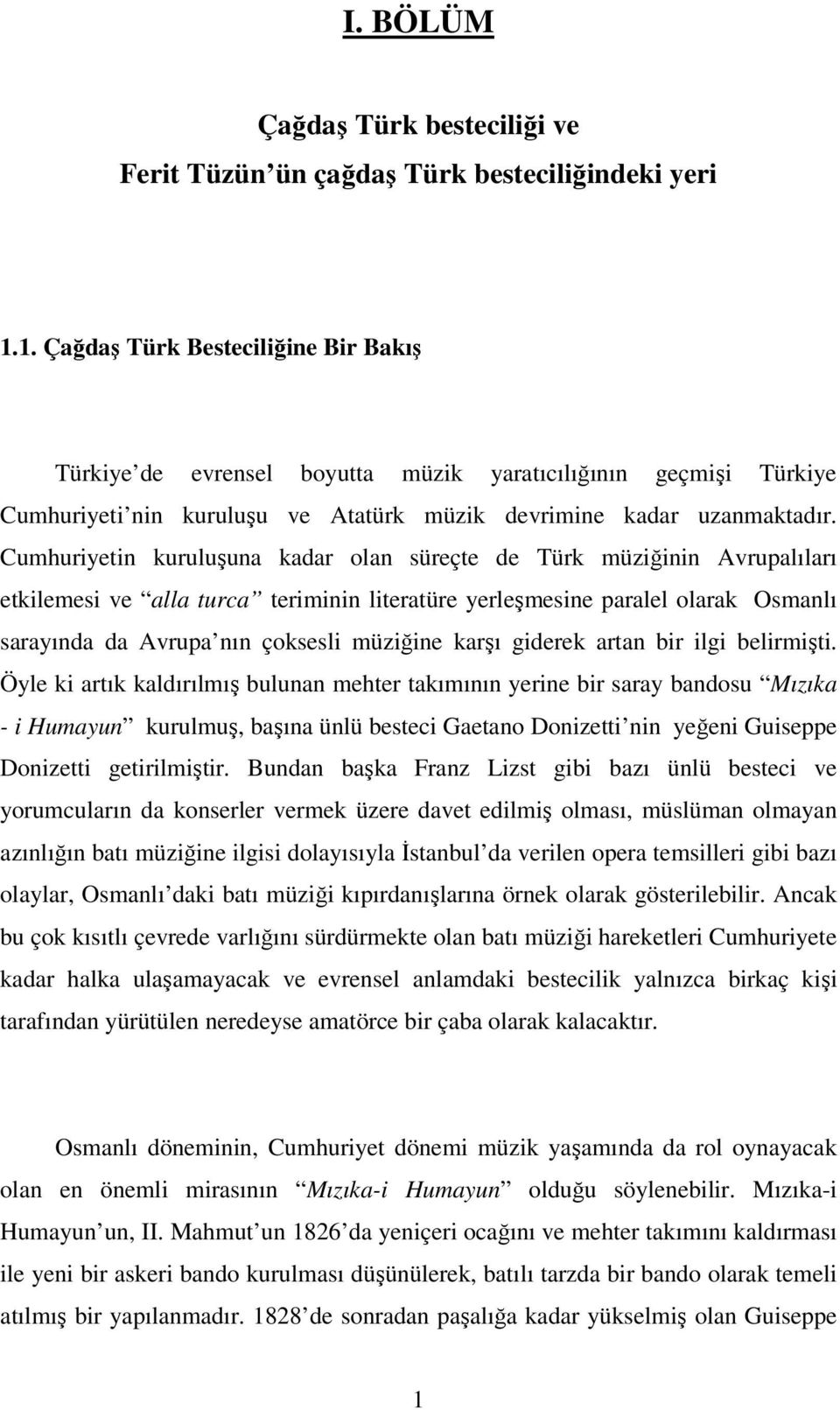 Cumhuriyetin kuruluşuna kadar olan süreçte de Türk müziğinin Avrupalıları etkilemesi ve alla turca teriminin literatüre yerleşmesine paralel olarak Osmanlı sarayında da Avrupa nın çoksesli müziğine