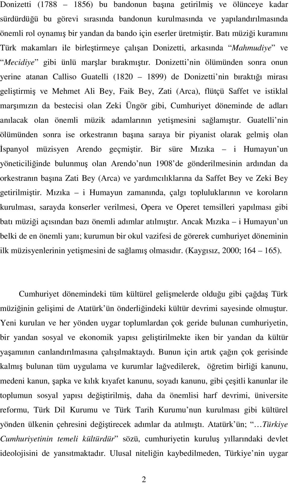 Donizetti nin ölümünden sonra onun yerine atanan Calliso Guatelli (1820 1899) de Donizetti nin bıraktığı mirası geliştirmiş ve Mehmet Ali Bey, Faik Bey, Zati (Arca), flütçü Saffet ve istiklal