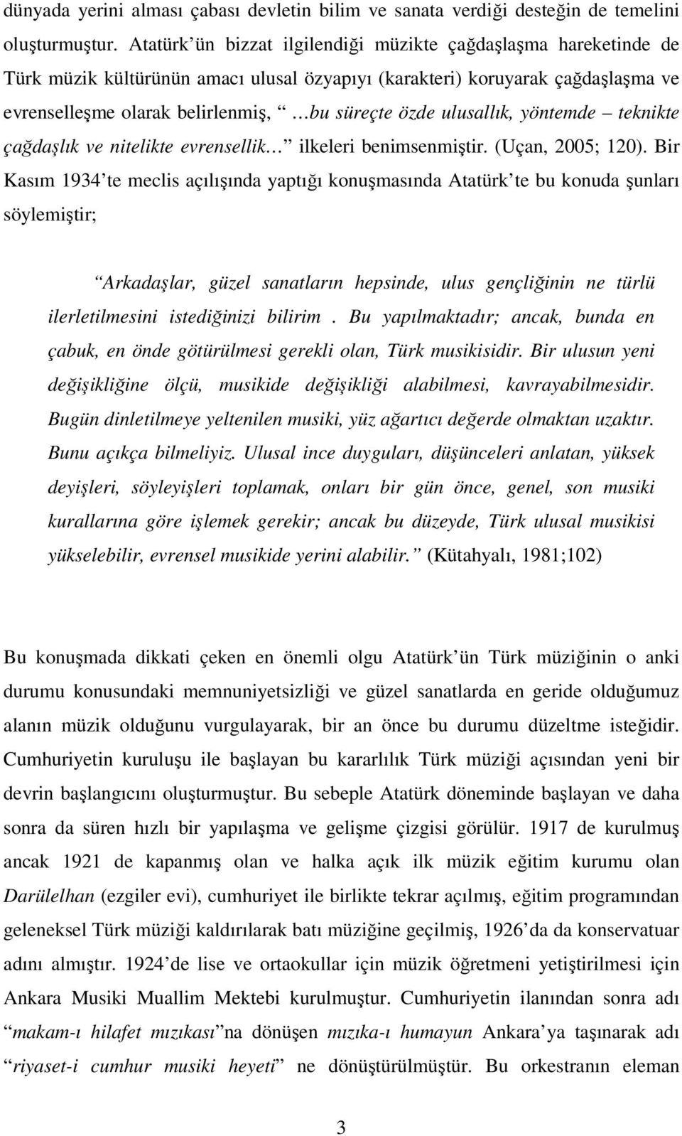 ulusallık, yöntemde teknikte çağdaşlık ve nitelikte evrensellik ilkeleri benimsenmiştir. (Uçan, 2005; 120).