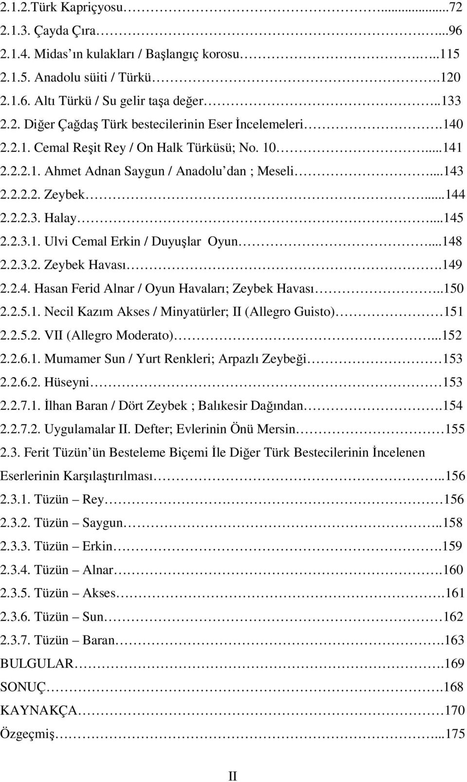 ..148 2.2.3.2. Zeybek Havası.149 2.2.4. Hasan Ferid Alnar / Oyun Havaları; Zeybek Havası..150 2.2.5.1. Necil Kazım Akses / Minyatürler; II (Allegro Guisto) 151 2.2.5.2. VII (Allegro Moderato)...152 2.