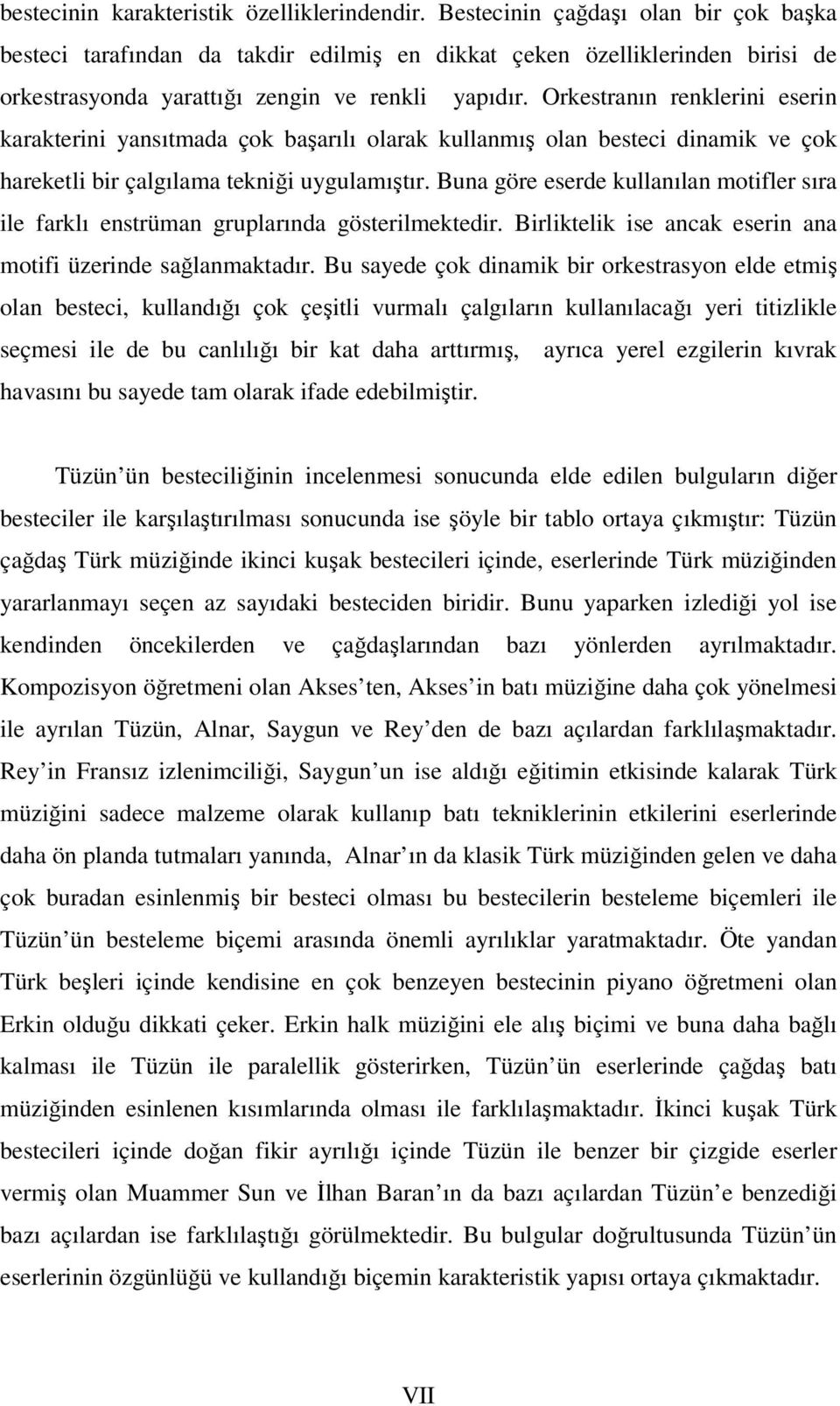 Orkestranın renklerini eserin karakterini yansıtmada çok başarılı olarak kullanmış olan besteci dinamik ve çok hareketli bir çalgılama tekniği uygulamıştır.