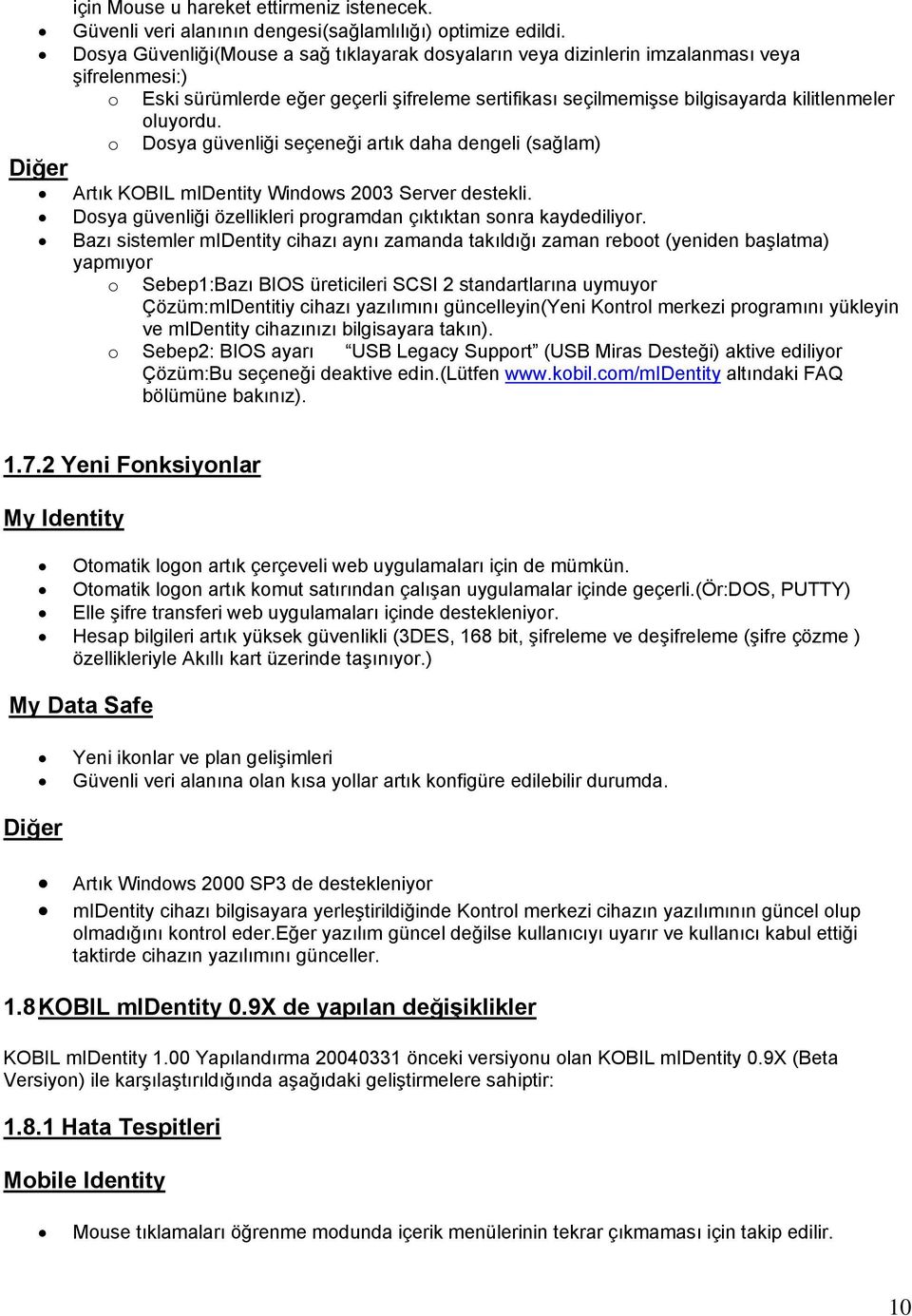 o Dosya güvenliği seçeneği artık daha dengeli (sağlam) Artık KOBIL midentity Windows 2003 Server destekli. Dosya güvenliği özellikleri programdan çıktıktan sonra kaydediliyor.