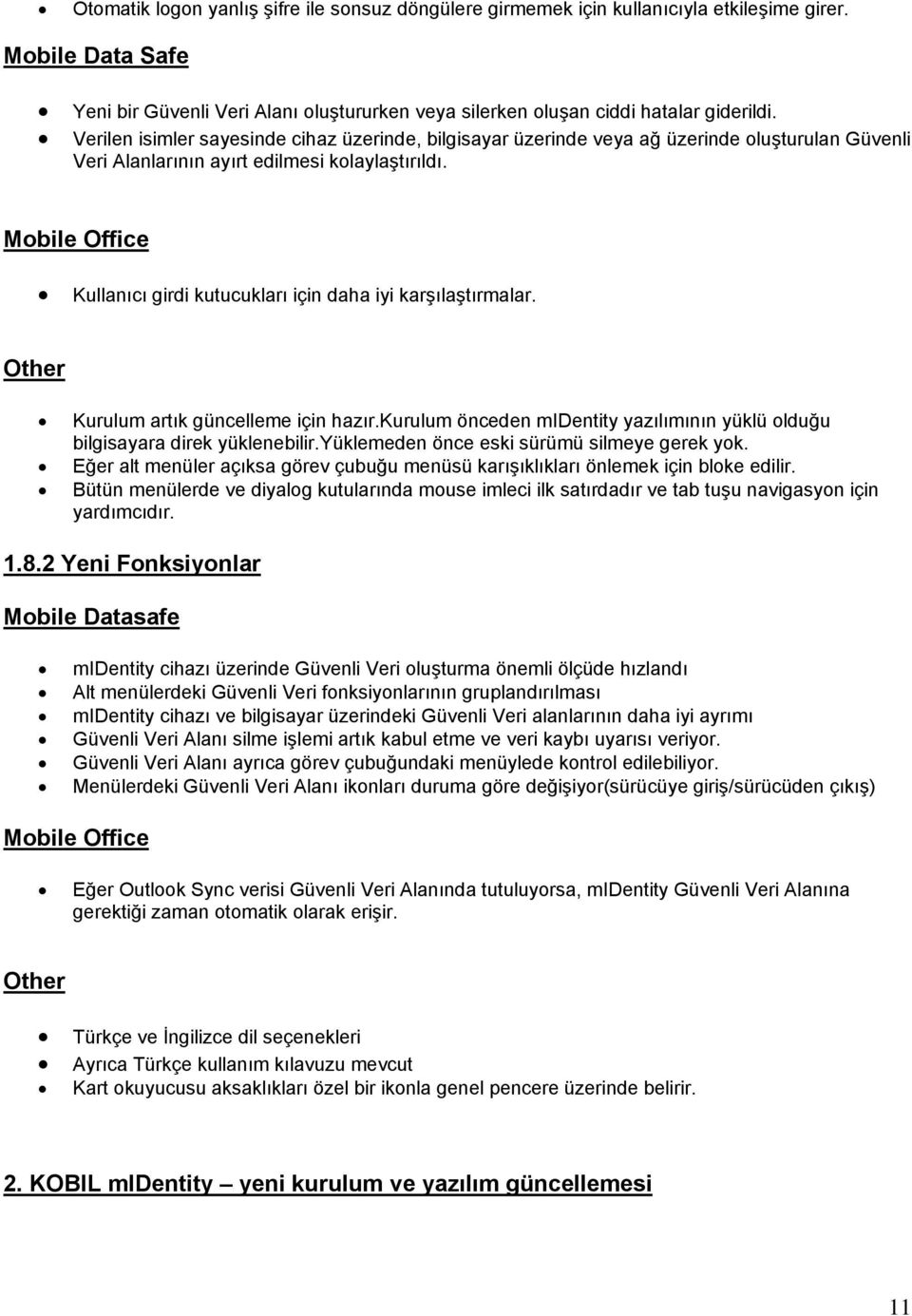 Mobile Office Kullanıcı girdi kutucukları için daha iyi karşılaştırmalar. Other Kurulum artık güncelleme için hazır.kurulum önceden midentity yazılımının yüklü olduğu bilgisayara direk yüklenebilir.