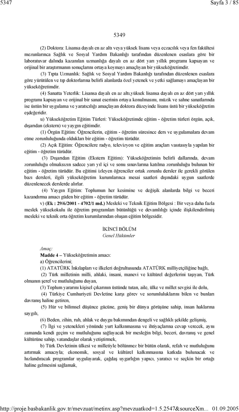 (3) Tıpta Uzmanlık: Sağlık ve Sosyal Yardım Bakanlığı tarafından düzenlenen esaslara göre yürütülen ve tıp doktorlarına belirli alanlarda özel yetenek ve yetki sağlamayı amaçlayan bir